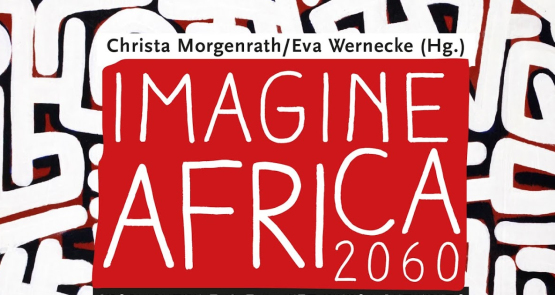 Imagine Africa 2060 – Geschichten zur Zukunft eines Kontinents