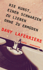 Dany Lafferière (Haiti/ Kanada) - Die Kunst, einen Schwarzen zu lieben ohne zu ermüden