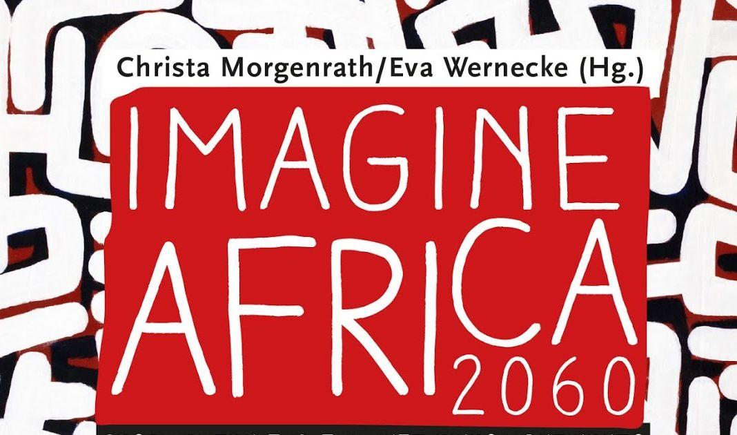 Imagine Africa 2060 – Geschichten zur Zukunft eines Kontinents